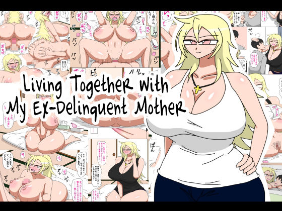 Living Together With My Ex Delinquent Mother