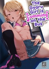 The Gyaru Girl is Cumming on the Bus  Galko wa Bus de Zecchouchuu