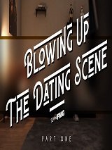 Blowing Up The Dating Scene 1-2