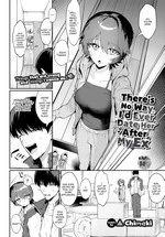 There's No Way I'd Ever Date Her After My Ex