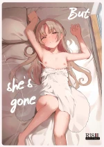 But she's gone. | Mou Inai kara.