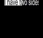 I have two sides