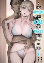 I Kept Watching While A Man Made My Wife Cum Over And Over 2 | Boku wa Tsuma ga Netorare Nando mo Ikasareru Sugata o Mitsuzuketa. 2