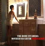 Home Invaders—Mother Daughter DOMINATION